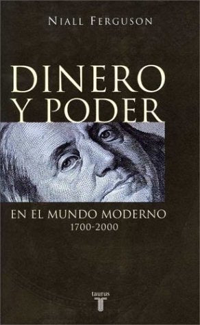 Dinero y Poder En el Mundo Moderno 1700-2000