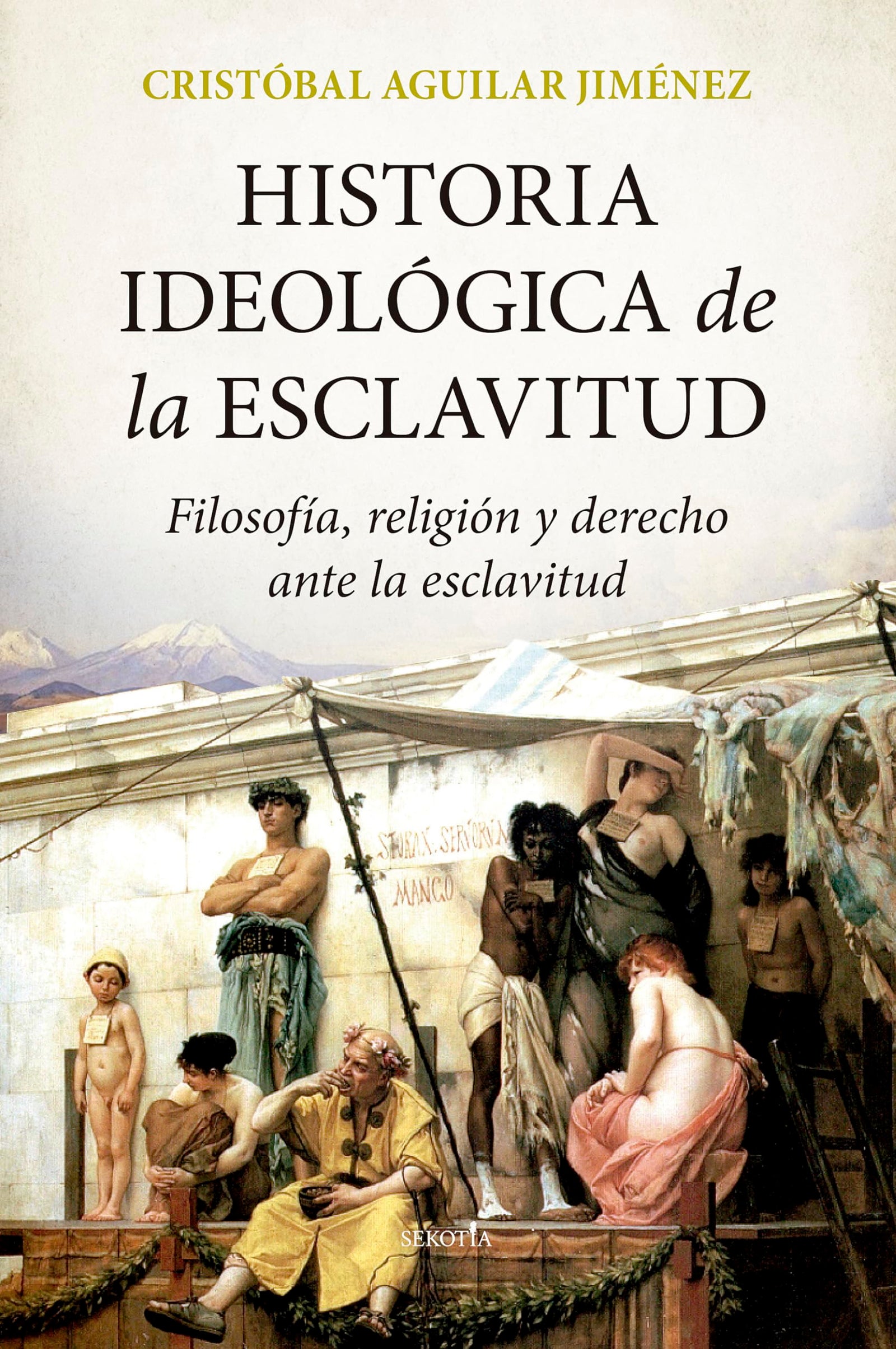 Historia ideológica de la esclavitud; Filosofía, religión y derecho ante la esclavitud (Biblioteca de Historia)