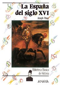 La España del siglo XVI (Historia Y Literatura - Biblioteca Básica De Historia)