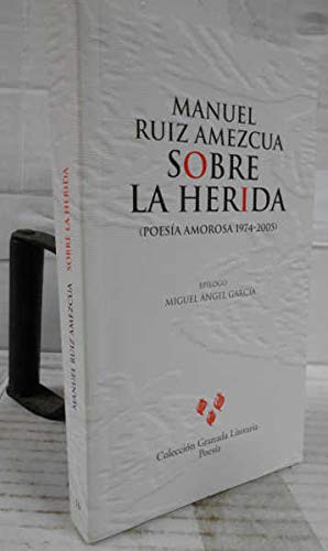 Sobre La Herida. Poesía Amorosa. 1974-2005