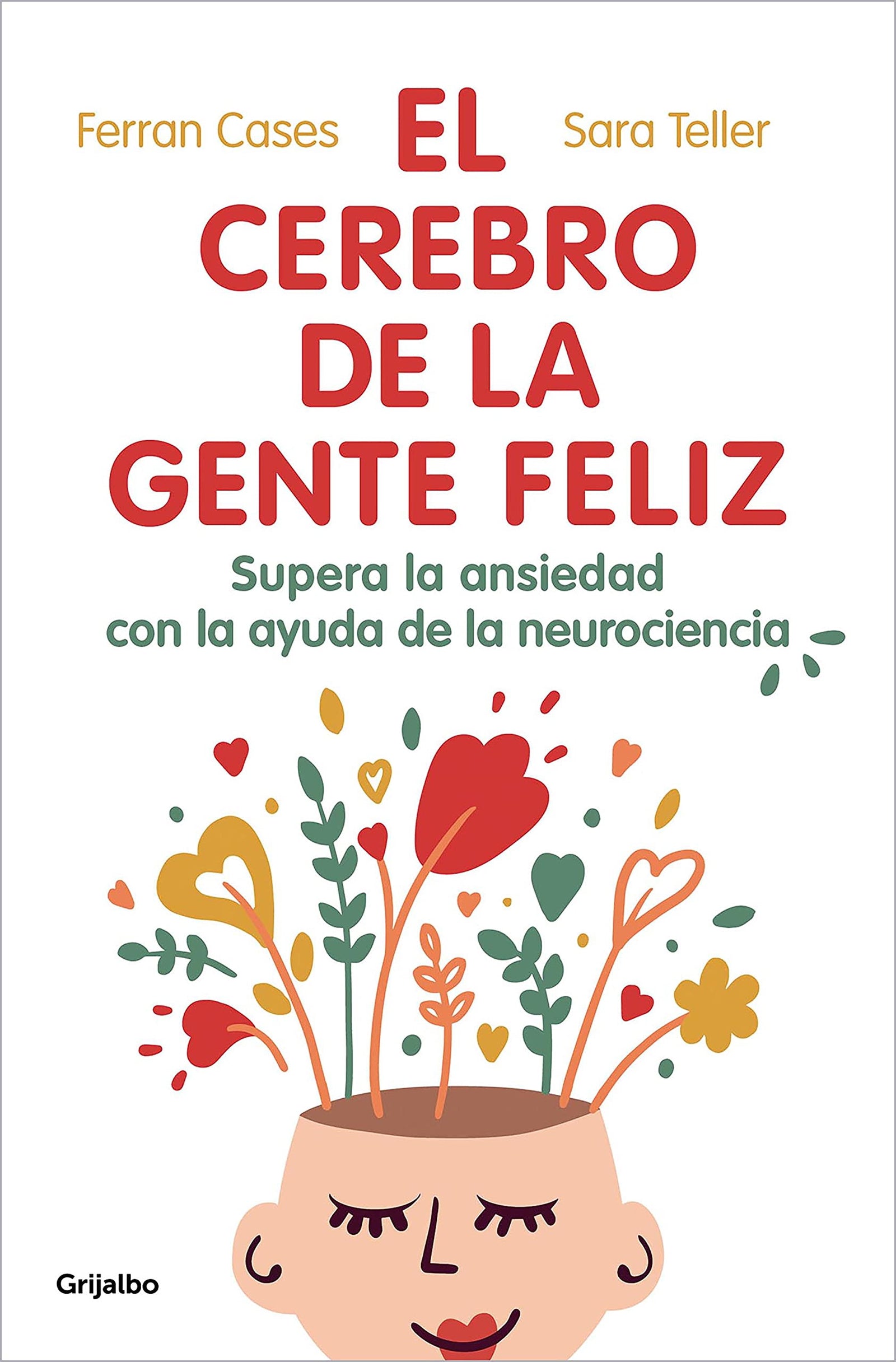 El cerebro de la gente feliz: Supera la ansiedad con ayuda de la neurociencia (Bienestar, salud y vida sana)