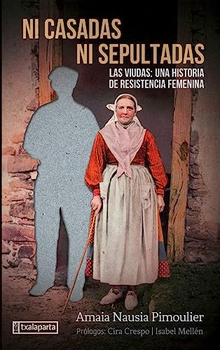 Ni casadas ni sepultadas: Las viudas: una historia de resistencia femenina (ORREAGA)