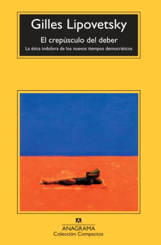 El crepúsculo del deber: La ética indolora de los nuevos tiempos democráticos: 364 (Compactos)
