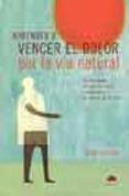 Aprender a vencer el dolor por la via natural / Learning to Overcome the Pain of the Natural Way