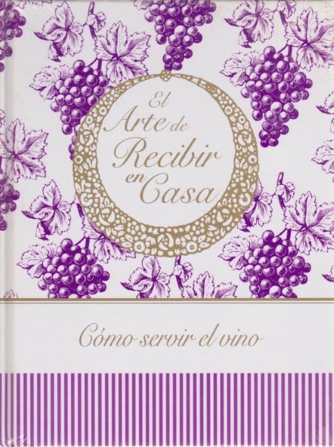 Cómo Servir el Vino (El Arte de Recibir en Casa)