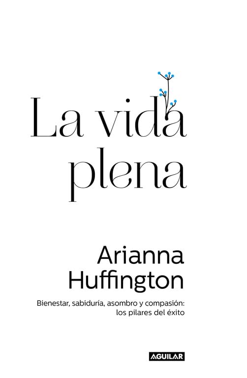 La vida plena: Bienestar, sabiduría, asombro y compasión: los pilares del éxito (Inspiración y creatividad)