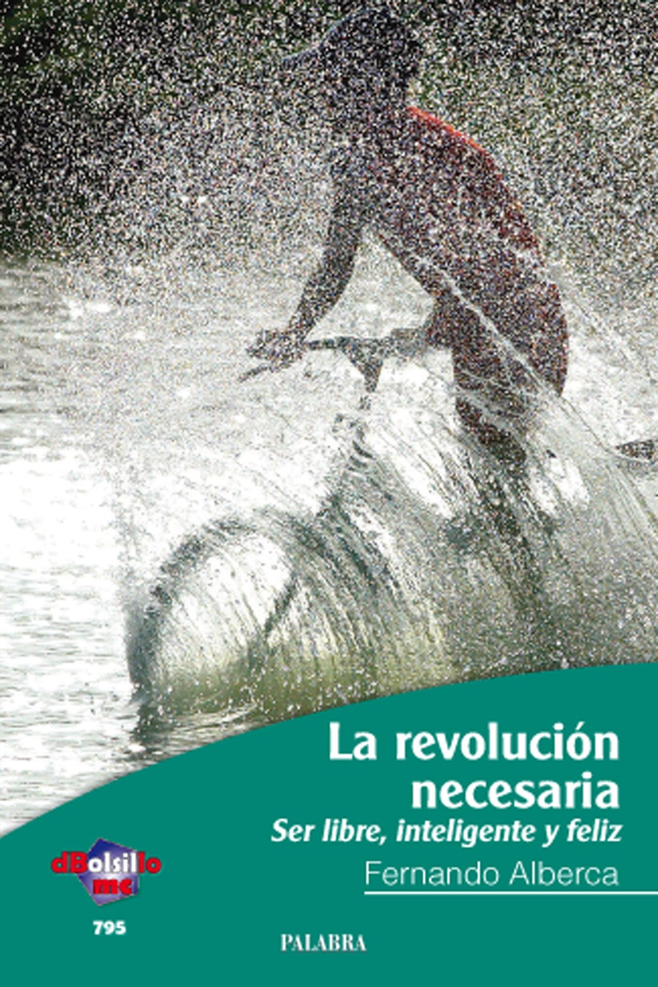 Revolucion Necesaria, La: Ser libre, inteligente y feliz: 795 (dBolsillo)