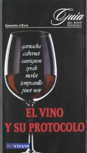 Vino y su protocolo, el: Toda la información necesaria para saber escoger y disfrutar los vinos (SIN COLECCION)