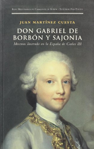  Don Gabriel de Borbón y Sajonia. Mecenas ilustrado en la España de Carlos III