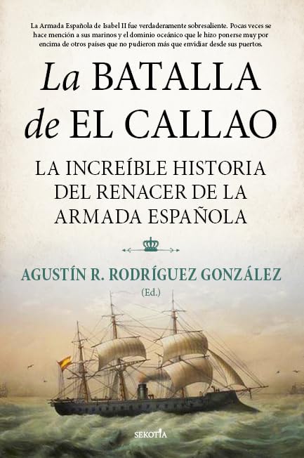 La batalla de El Callao: La increíble historia del renacer de la Armada Española (Biblioteca de Historia)