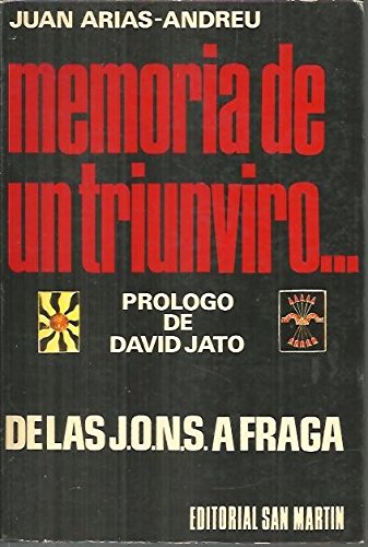 MEMORIA DE UN TRIUNVIRO. DE LAS J.O.N.S. A FRAGA