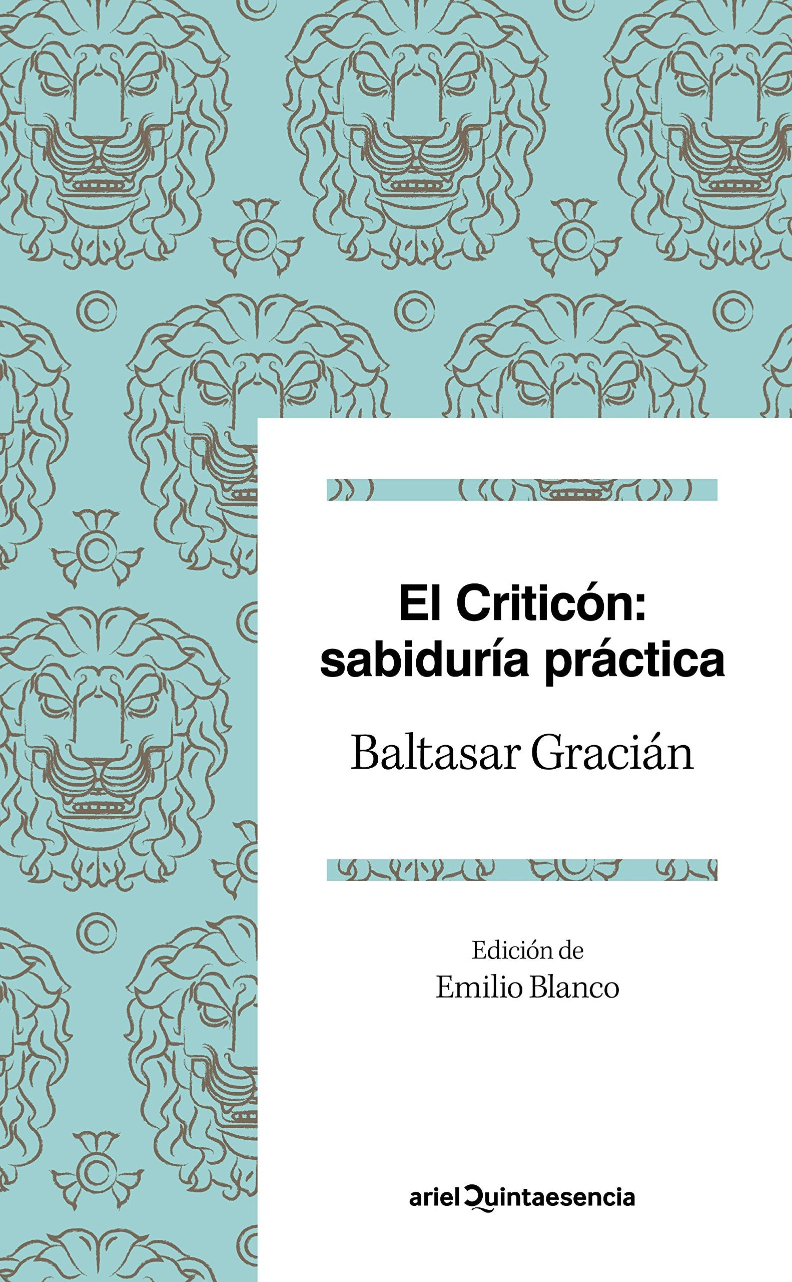 El criticón: sabiduría práctica: Edición de Emilio Blanco (Quintaesencia)
