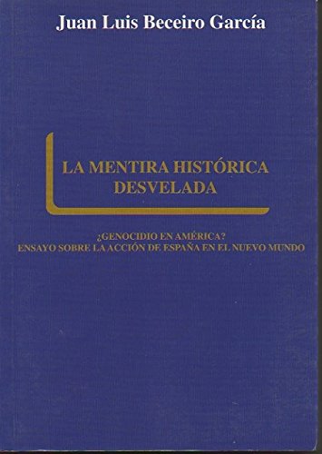 La mentira historica desvelada. España no cometio genocidio en América