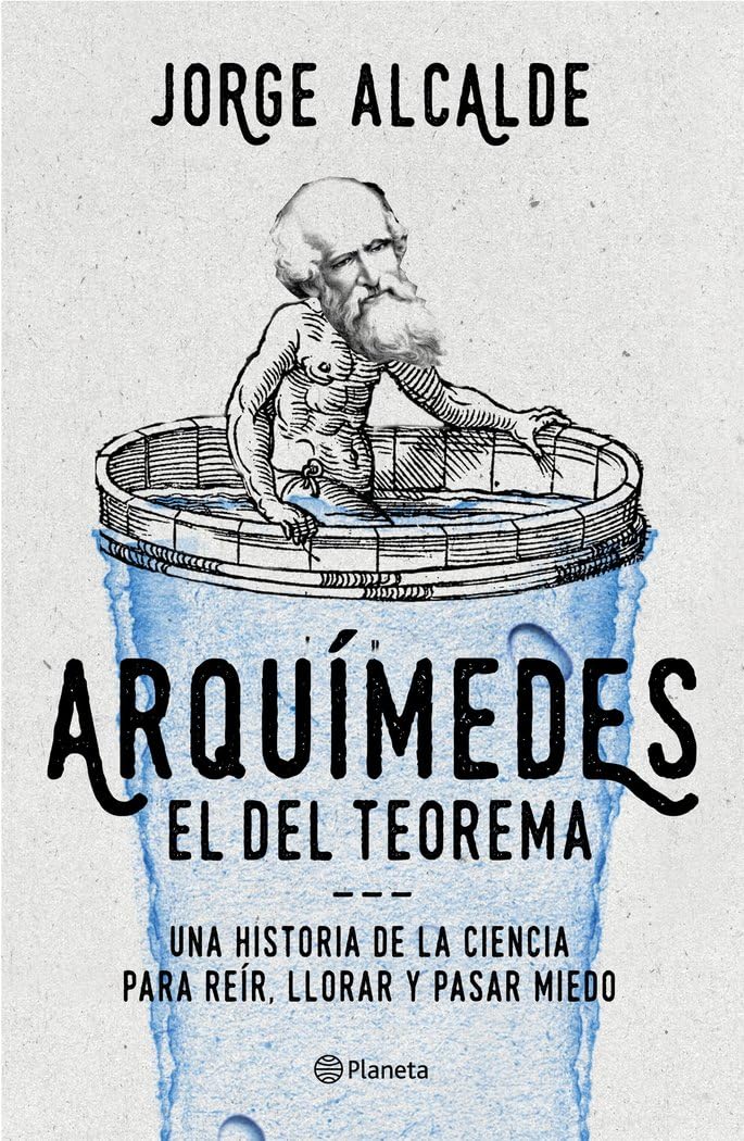 Arquímedes, el del teorema: Una historia de la ciencia para reír, llorar y pasar miedo (No Ficción)