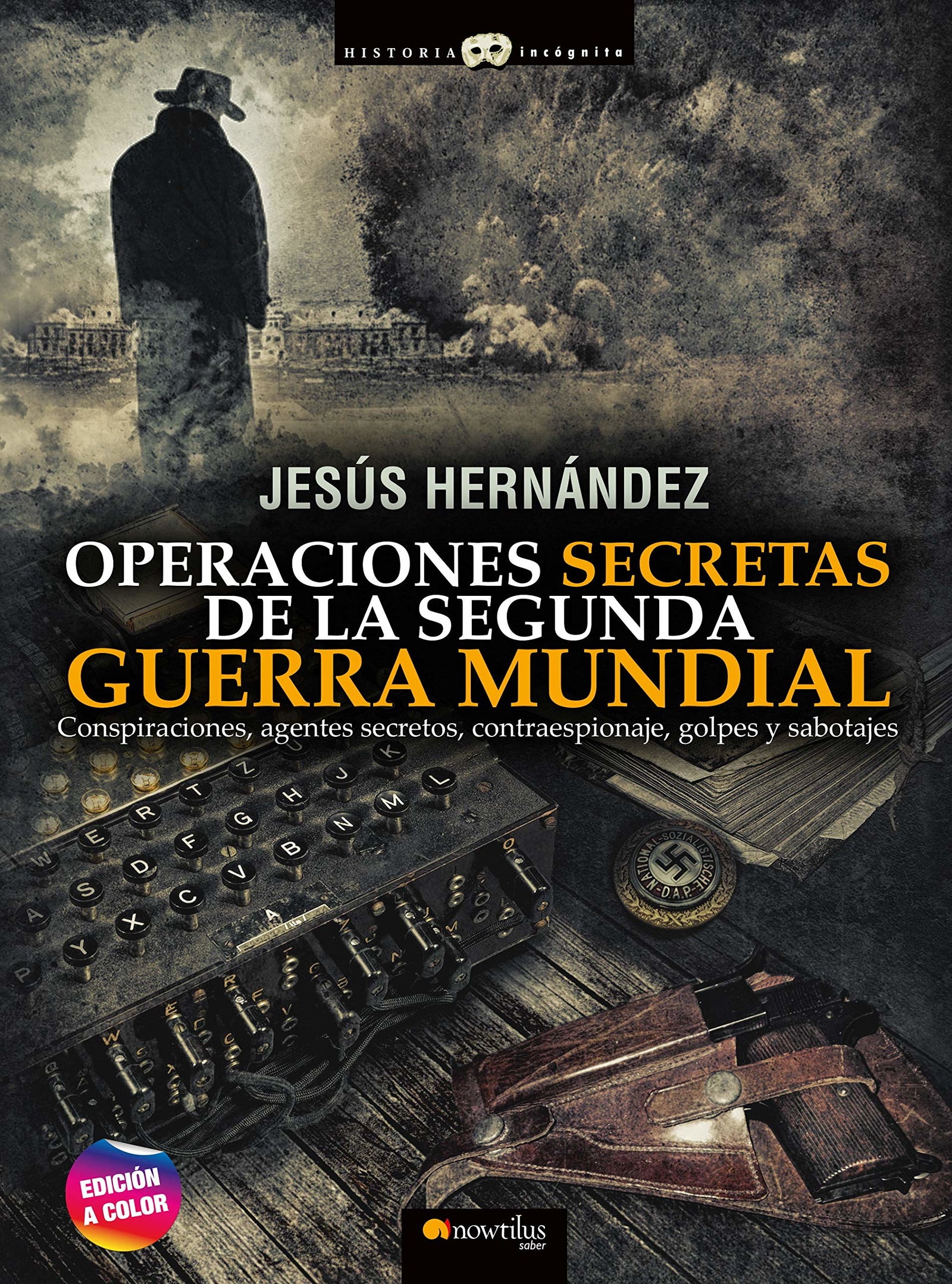 Operaciones secretas de La Segunda Guerra Mundial N.E. Color - Ediciones Nowtilus (HISTORIA INCOGNITA)