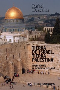 Tierra de Israel, tierra palestina: Viajes entre el desierto y el mar (Alianza Ensayo)