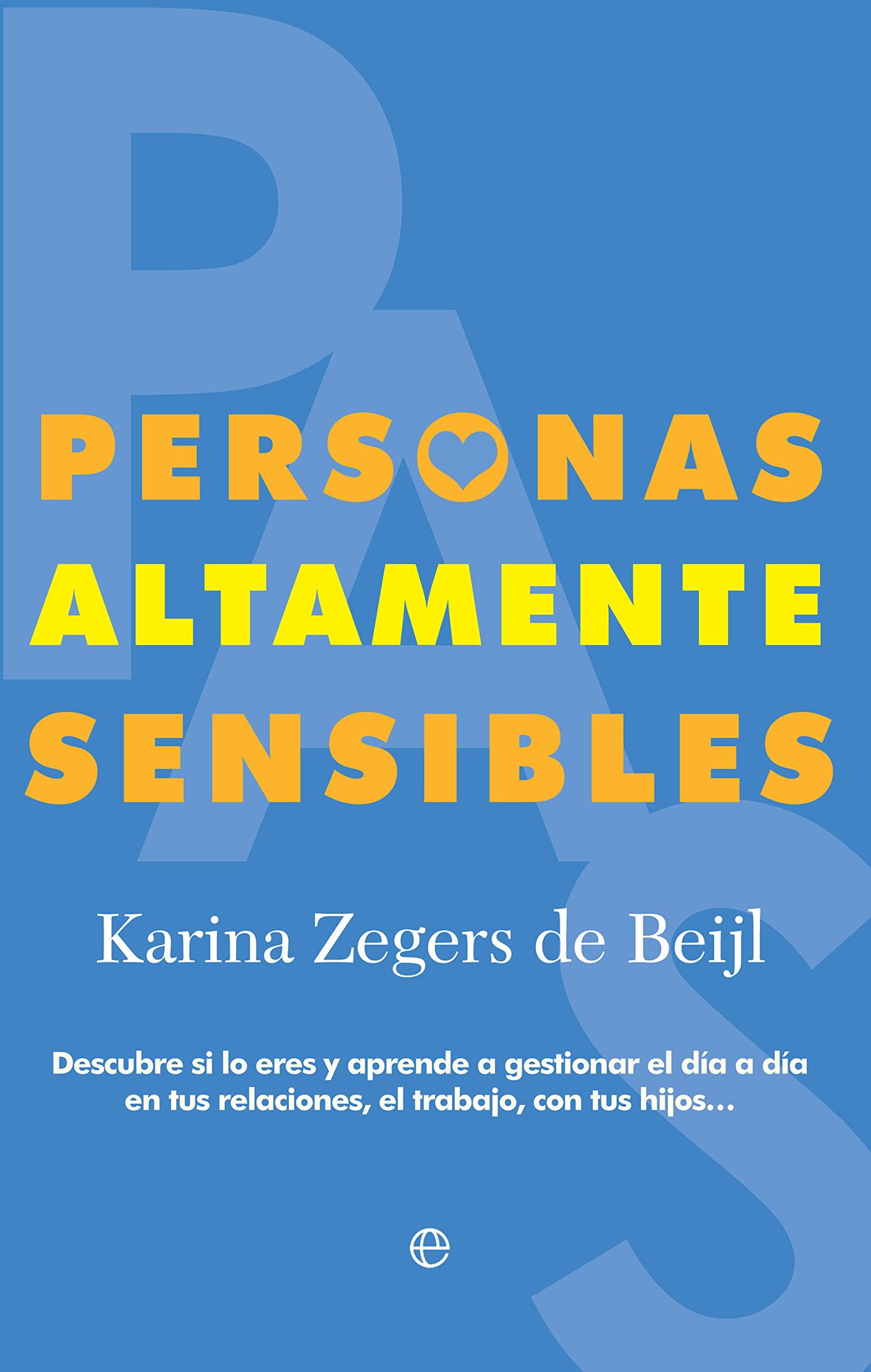 Personas Altamente Sensibles: Descubre si lo eres y aprende a gestionar el día a día en tus relaciones, el trabajo, con tus hijos... (Psicología)