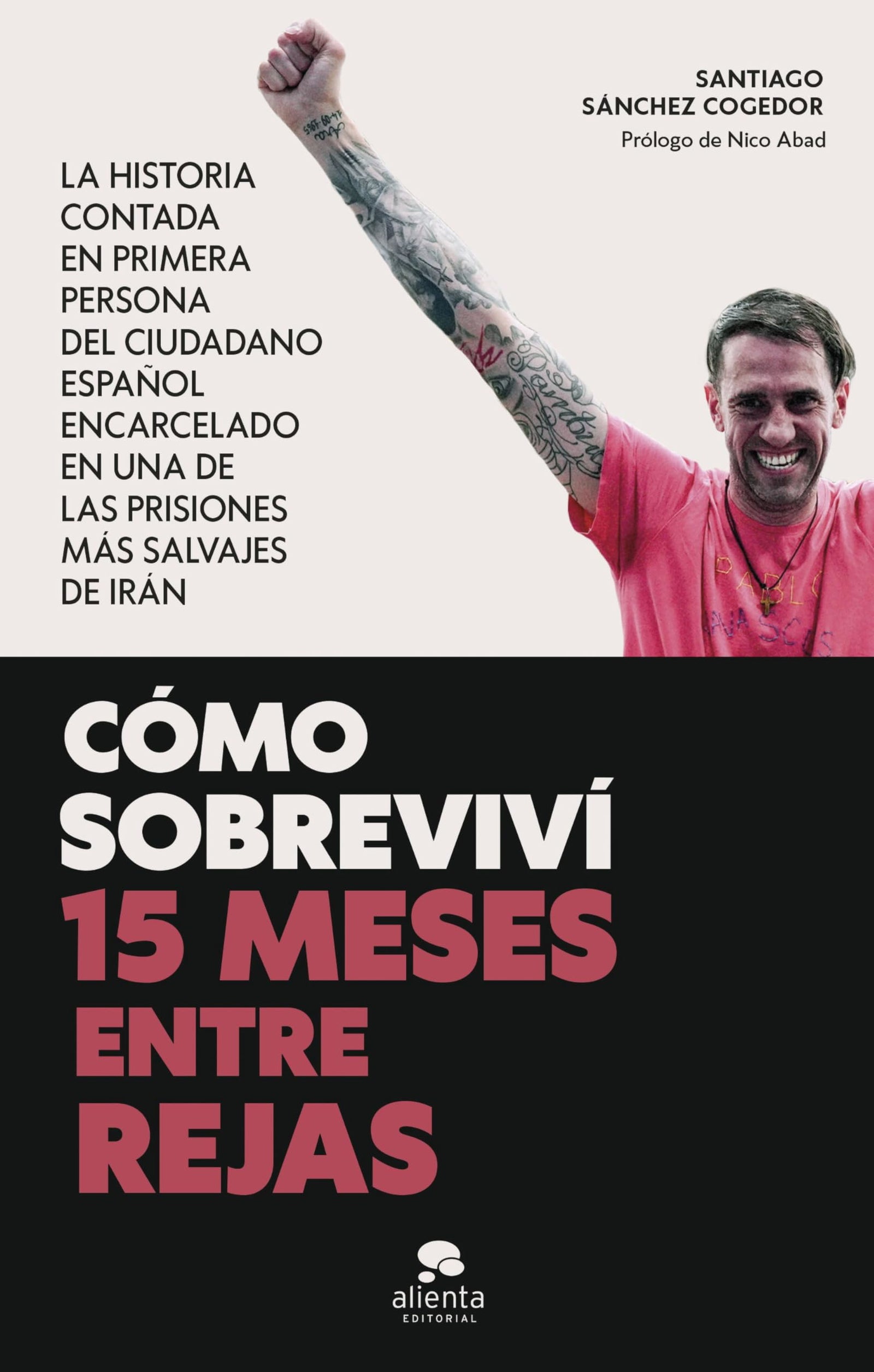 Cómo sobreviví 15 meses entre rejas: La historia contada en primera persona del ciudadano español encarcelado en una de las prisiones más salvajes de Irán (Alienta)
