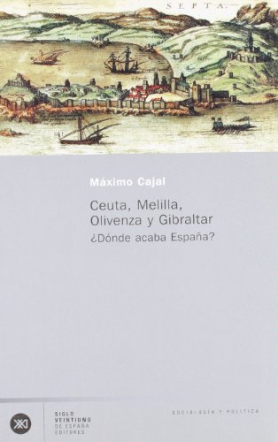Ceuta, Melilla, Olivenza y Gibraltar: ¿Dónde acaba España? (SOCIOLOGIA Y POLITICA)