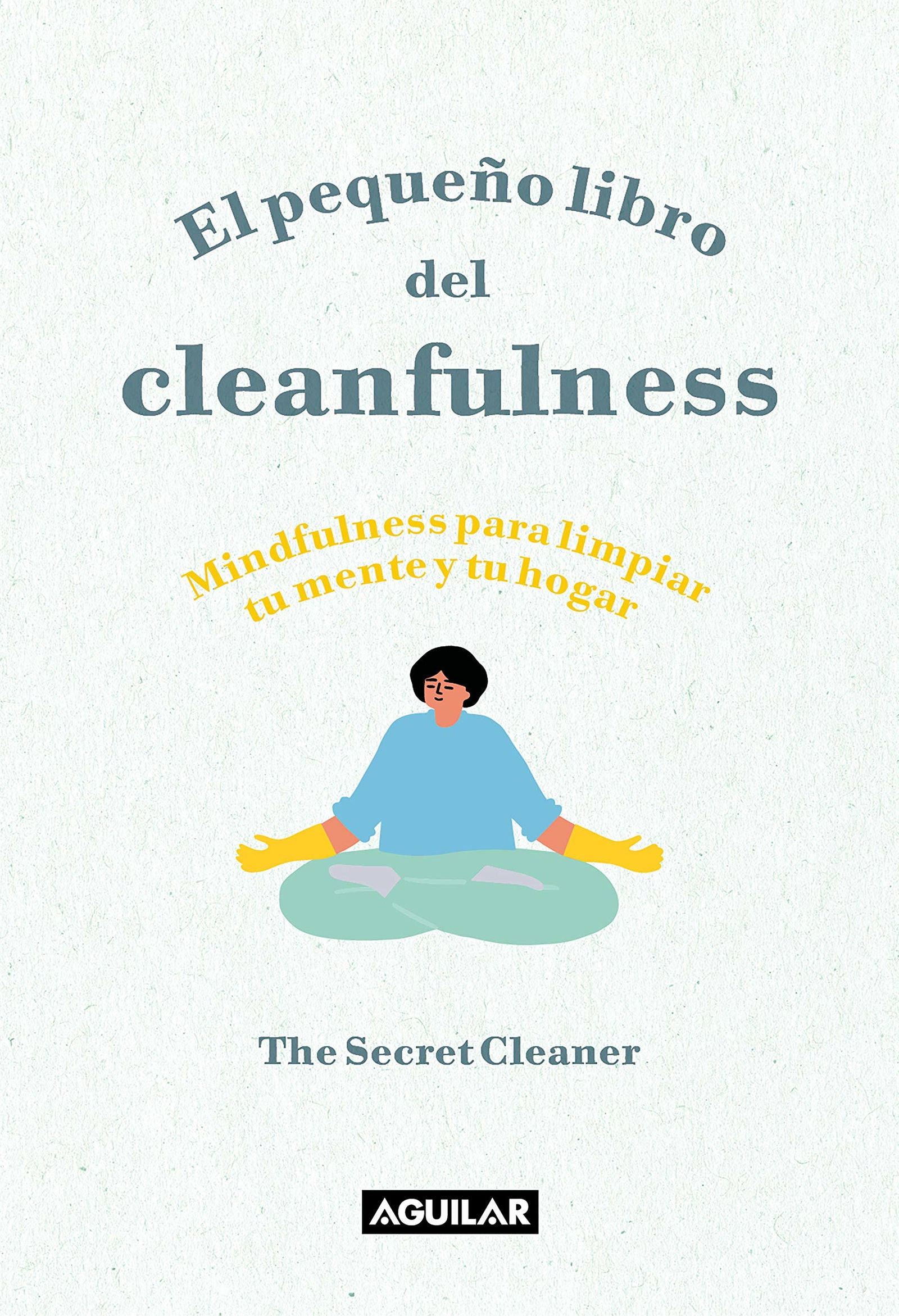 El pequeño libro del Cleanfulness: ¡Mindfulness para limpiar tu mente y tu hogar! (Inspiración y creatividad)