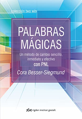 Palabras Mágicas: Un método de cambio sencillo, inmediato y efectivo con PNL (Two Win)