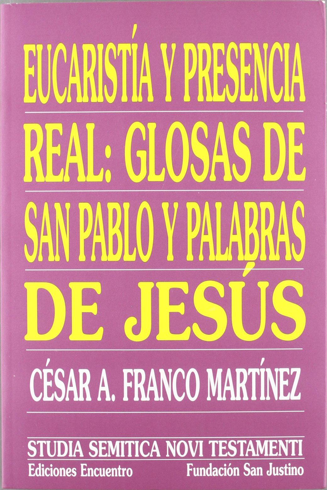 Eucaristía y presencia real: glosas de san Pablo y palabras de Jesús: Anotaciones a 1 Corintios 11 y Juan 13 (Studia Semitica Novi Testamenti)