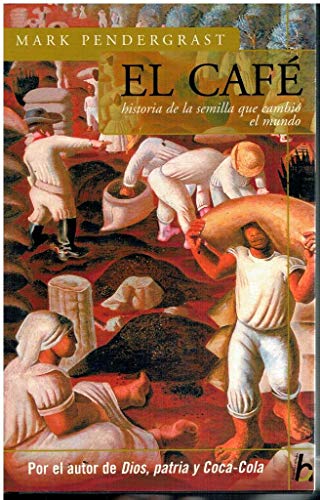 El Cafe / Uncommon Grounds: Historia De La Semilla Que Cambio El Mundo / The History of Coffee and How it Transformed Our World (Biografia E Historia Series)