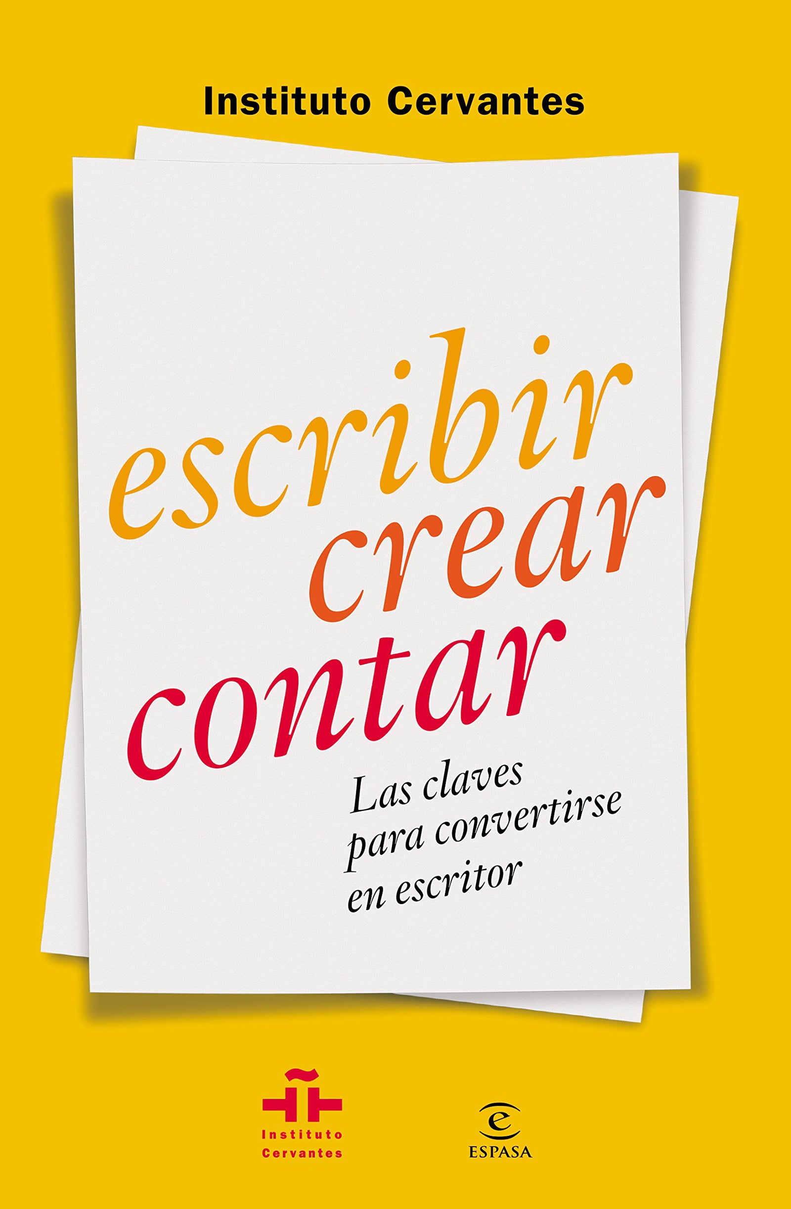 Escribir crear contar: Las claves para convertirse en escritor (Instituto Cervantes)