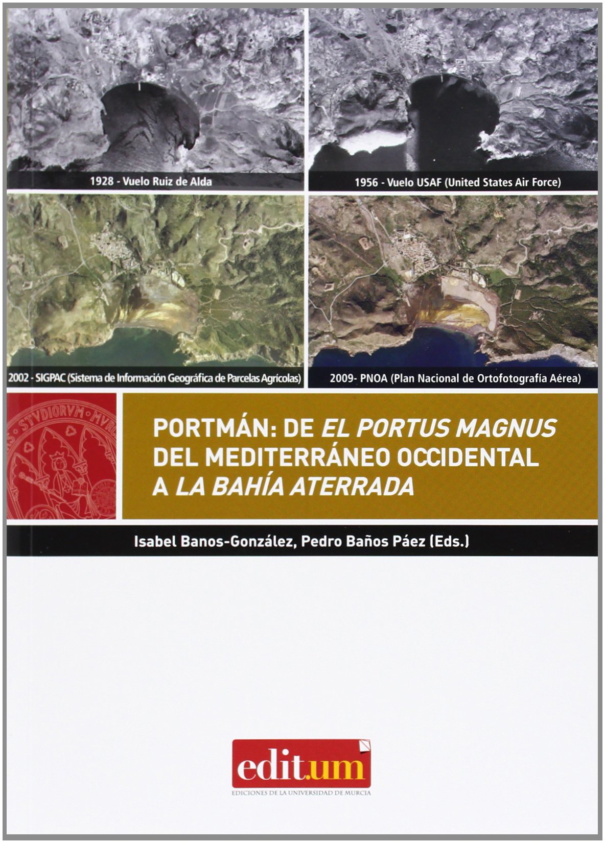 Portmán: de el portus magnus del mediterráeo occidental a la bahía aterrada: De el Portus Magnus del Mediterráneo Occidental a la Bahía Aterrada: 7 (Editum Gaia)