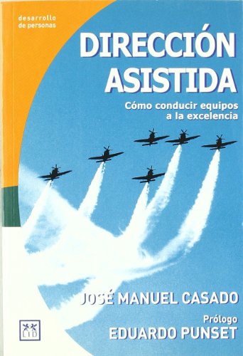 Dirección asistida: Cómo conducir equipos a la excelencia. (Acción Empresarial)