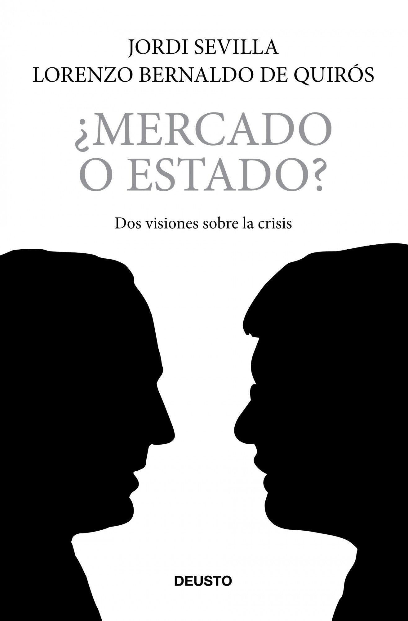 ¿Mercado o estado?: DOS Visiones Sobre La Crisis: 1 (Deusto)