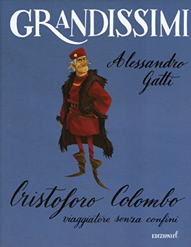 Cristoforo Colombo, viaggiatore senza confini. Ediz. a colori (Grandissimi)