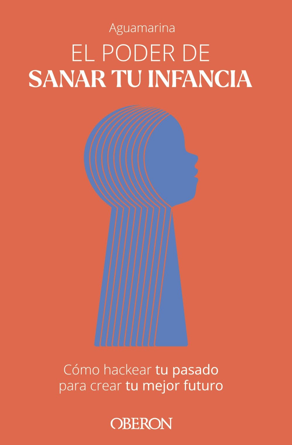 El poder de sanar tu infancia: Cómo hackear tu pasado para crear tu mejor futuro (Libros singulares)