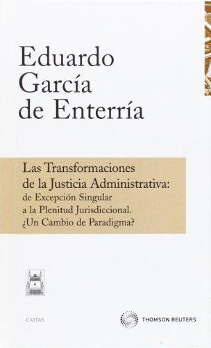 Las transformaciones de la justicia administrativa: de excepción singular a la plenitud jurisdiccional. ¿un cambio de paradigma?
