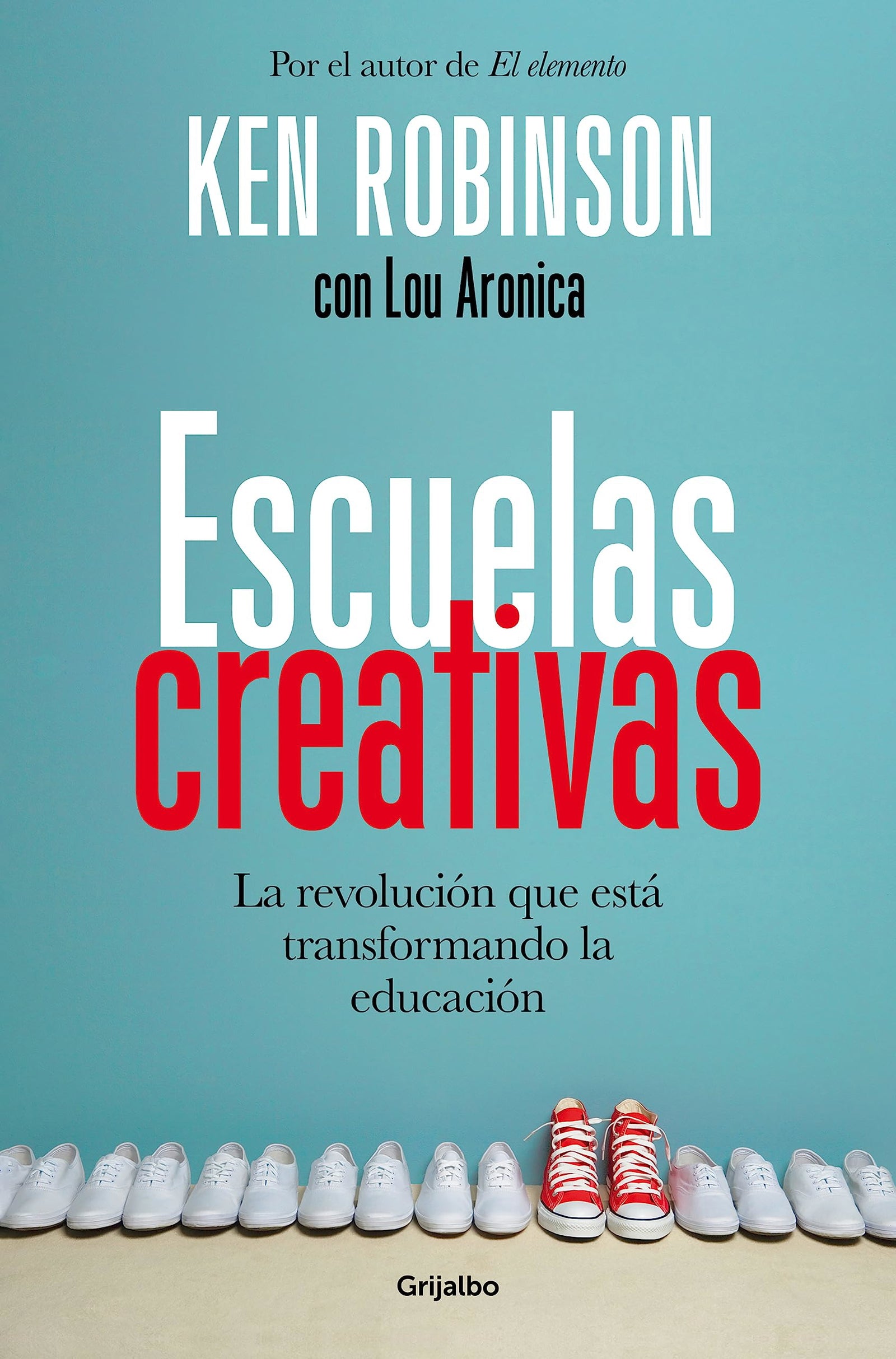 Escuelas creativas: La revolución que está transformando la educación (Familia y escuela)