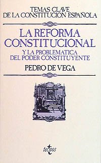 La reforma constitucional y la problemática del poder constituyente (Derecho - Temas Clave de la Constitución Española)