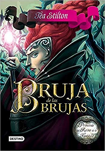 Bruja de las brujas: Princesas del Reino de la Fantasía 13 (Tea Stilton)