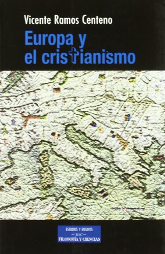 Europa y el cristianismo: Fe cristiana, salud de la razón y futuro de Europa: Fe Cristiana, Salud de La Razon y Futuro de Europa (ESTUDIOS Y ENSAYOS)