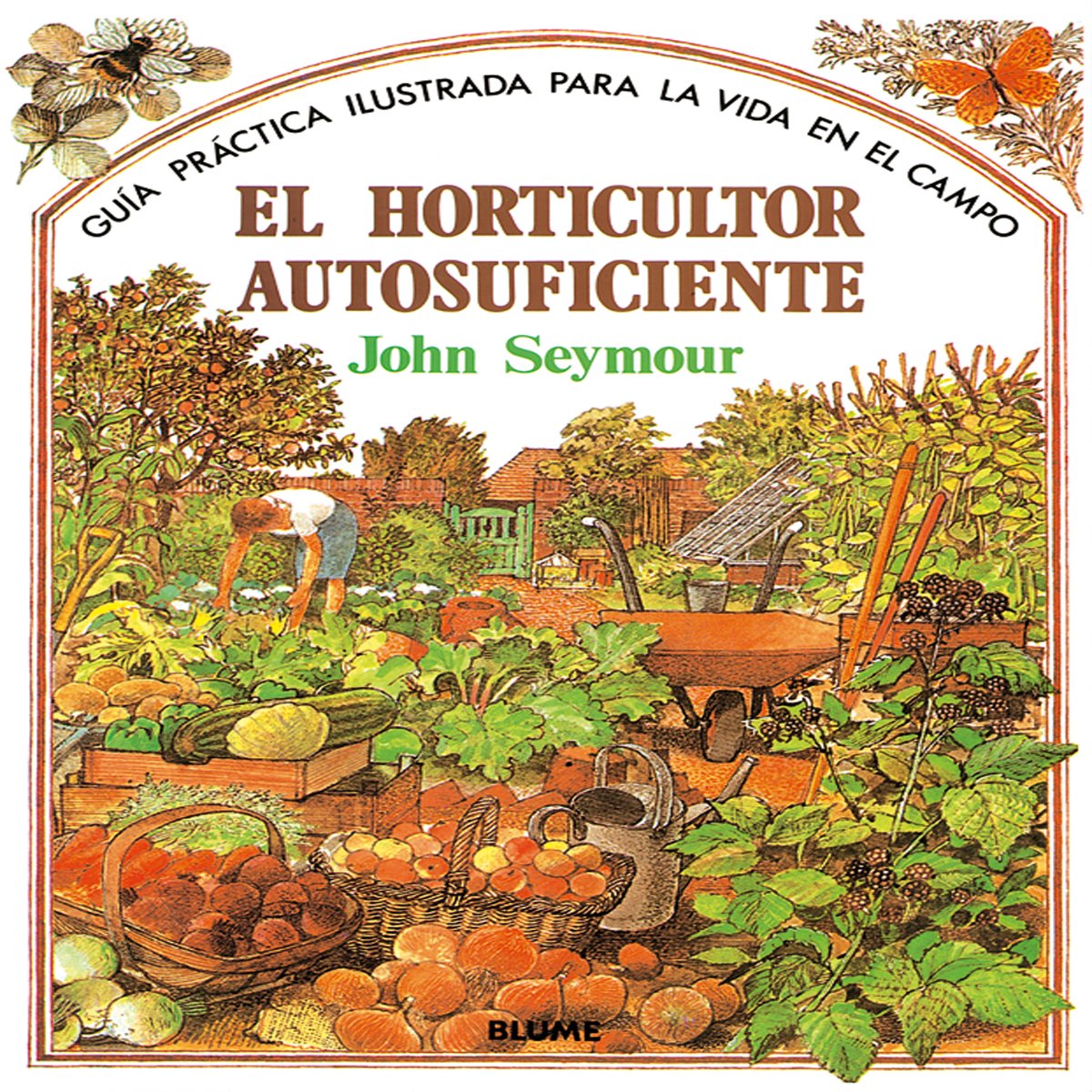 Gu¡a práctica ilustrada. Horticultor autosuficiente (Guía práctica ilustrada para la vida en el campo)