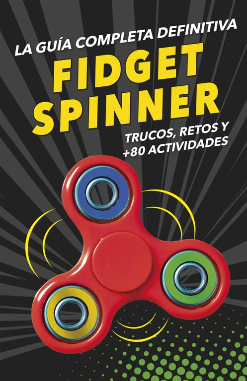 FIDGET SPINNERS. La guía completa definitiva: Trucos, retos y más de 80 actividades (No ficción ilustrados)