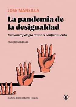 La Pandemia De La Desigualdad: Una antropología desde el confinamiento (Biblioteca Ciudadana)
