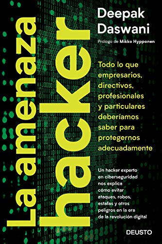La amenaza hacker: Todo lo que empresarios, directivos, profesionales y particulares deberíamos saber para protegernos adecuadamente (Deusto)