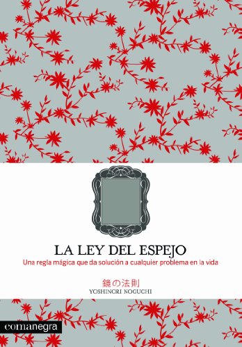 La ley del espejo: Una regla mágica que resuelve cualquier problema en la vida (SIN COLECCION)