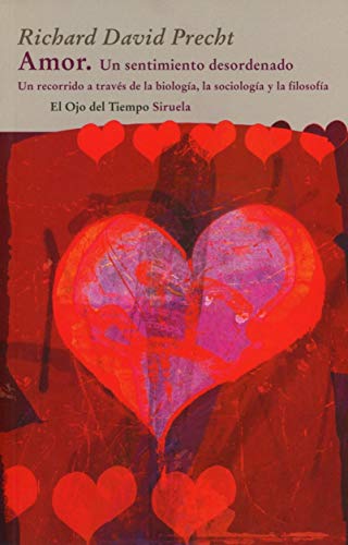 Amor. Un sentimiento desordenado: Un recorrido por la biología, la sociología y la filosofía: 59 (El Ojo del Tiempo)