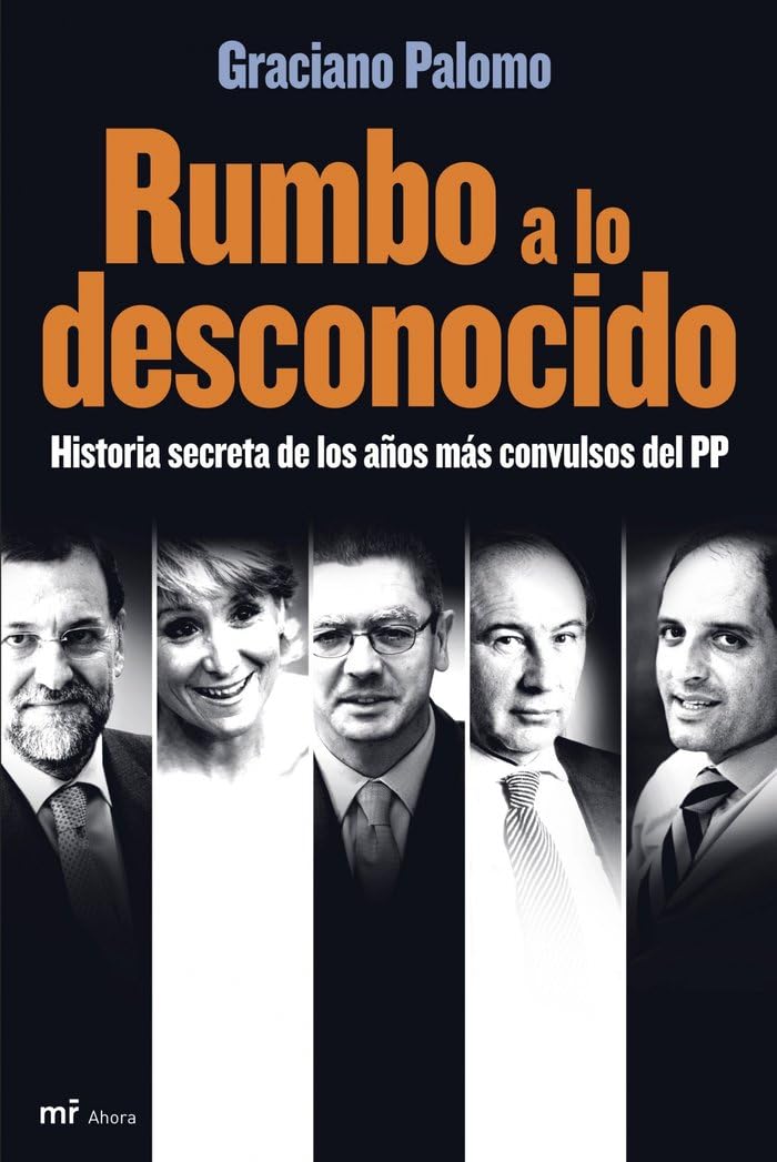 Rumbo a lo desconocido: Historia secreta de los años más convulsos del PP: 1 (MR Ahora)