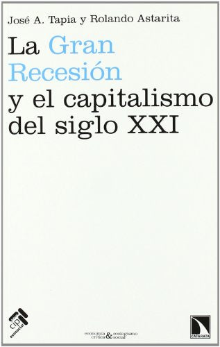 Gran Recesion Y El Capitalismo De: Teorías económicas, explicaciones de la crisis y perspectiva (Economía crítica y ecologismo social)