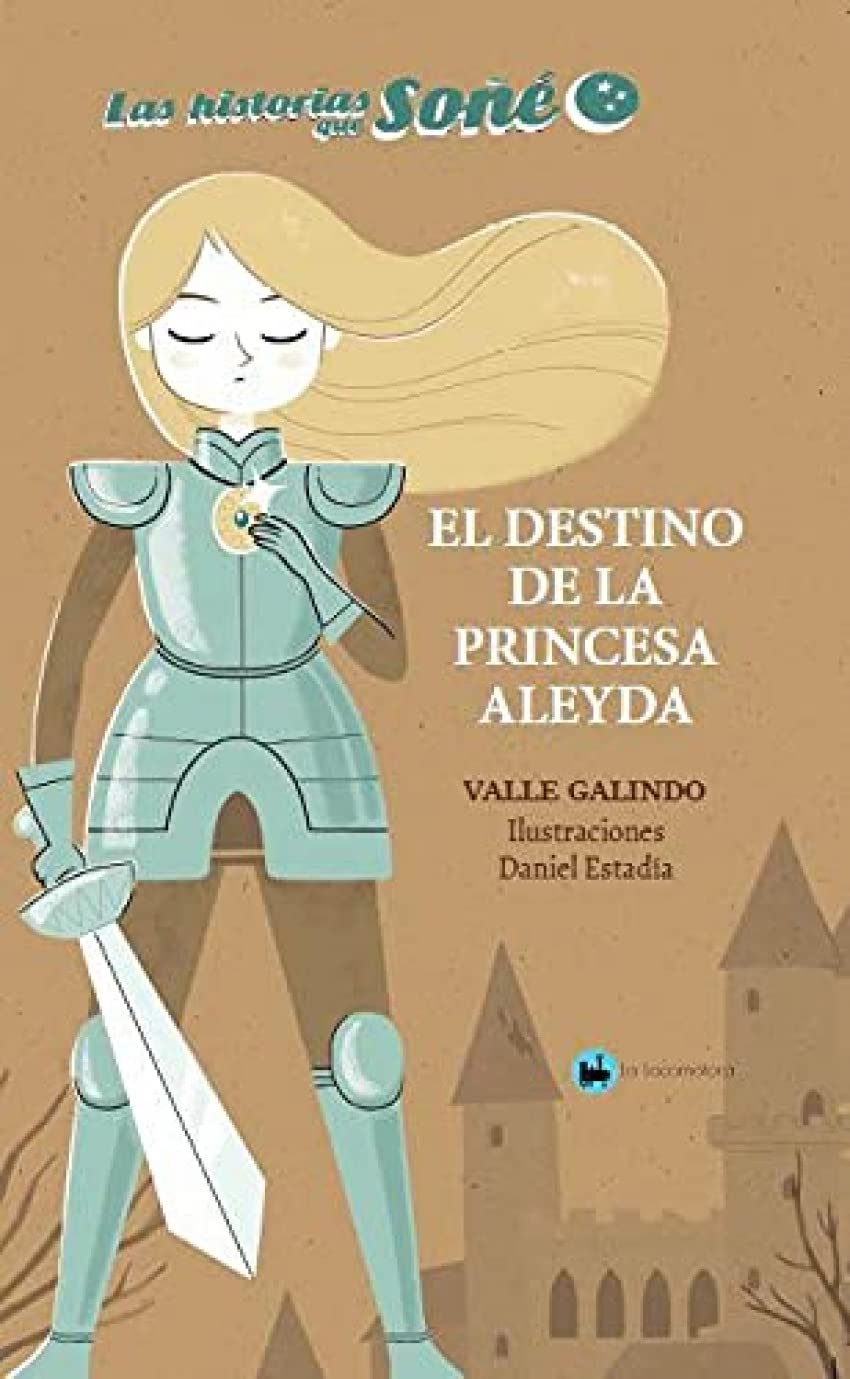 EL DESTINO DE LA PRINCESA ALEYDA: 1 (LAS HISTORIAS QUE SOÑE)