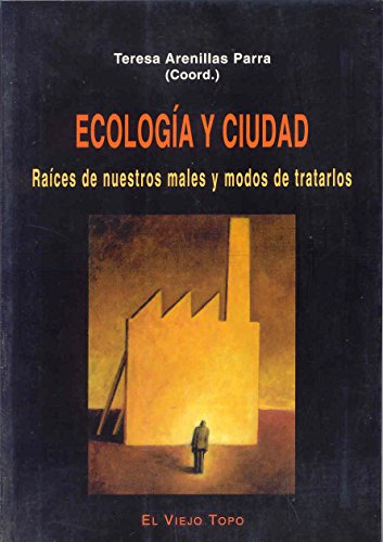 Ecología y ciudad: Raíces de nuestros males y modos de tratarlos: Raices de Nuestros Males y Modos de Tratarlos (ENSAYO)