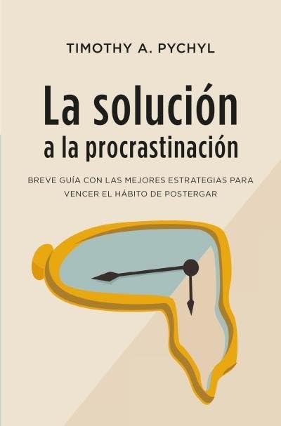 La solución a la procrastinación: Una guía muy precisa con estrategias para el cambio (Books4pocket crec. y salud)
