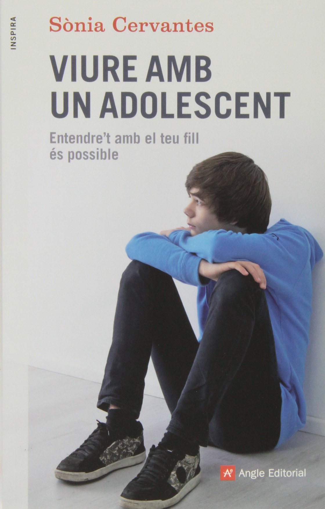 Viure Amb Un Adolescent: Entendre't amb el teu fill és possible: 33 (Inspira)
